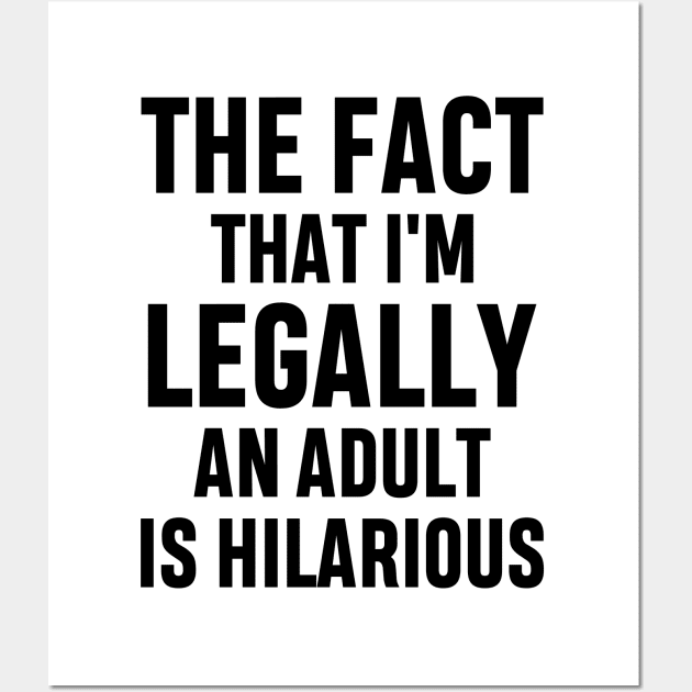 The Fact That I'm Legally An Adult Is Hilarious 18th Birthday Funny Adulting Sarcastic Gift Wall Art by norhan2000